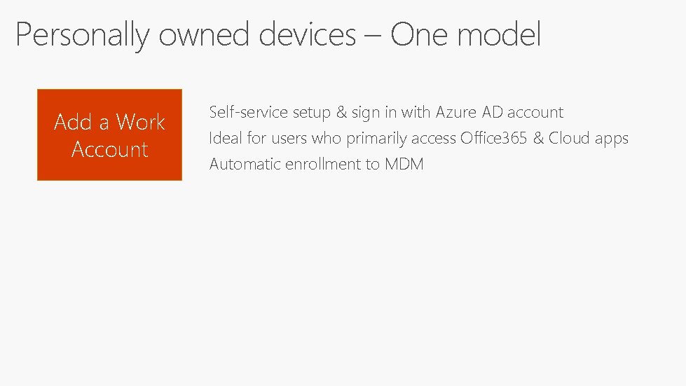 Personally owned devices – One model Add a Work Account Self-service setup & sign