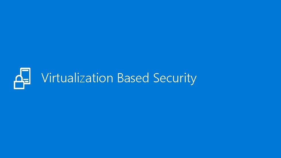Virtualization Based Security 