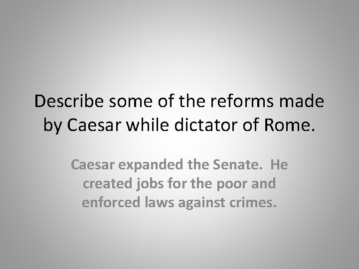 Describe some of the reforms made by Caesar while dictator of Rome. Caesar expanded