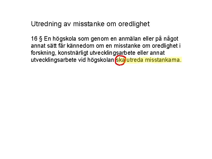 Utredning av misstanke om oredlighet 16 § En högskola som genom en anmälan eller