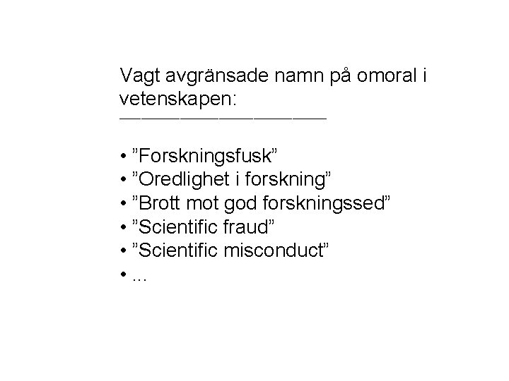 Vagt avgränsade namn på omoral i vetenskapen: ________________________ • ”Forskningsfusk” • ”Oredlighet i forskning”