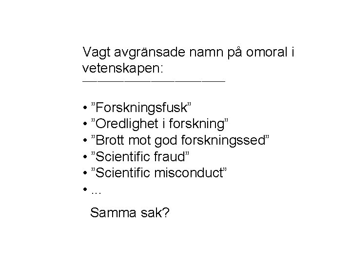 Vagt avgränsade namn på omoral i vetenskapen: ________________________ • ”Forskningsfusk” • ”Oredlighet i forskning”