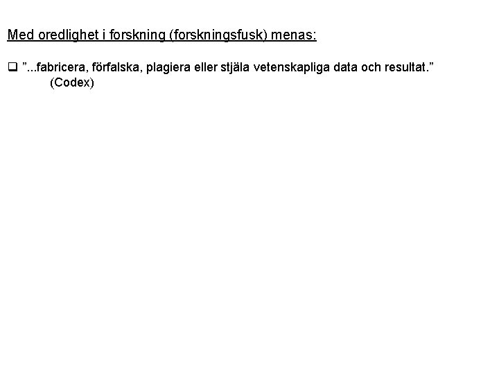 Med oredlighet i forskning (forskningsfusk) menas: q ”. . . fabricera, förfalska, plagiera eller