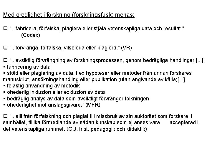 Med oredlighet i forskning (forskningsfusk) menas: q ”. . . fabricera, förfalska, plagiera eller