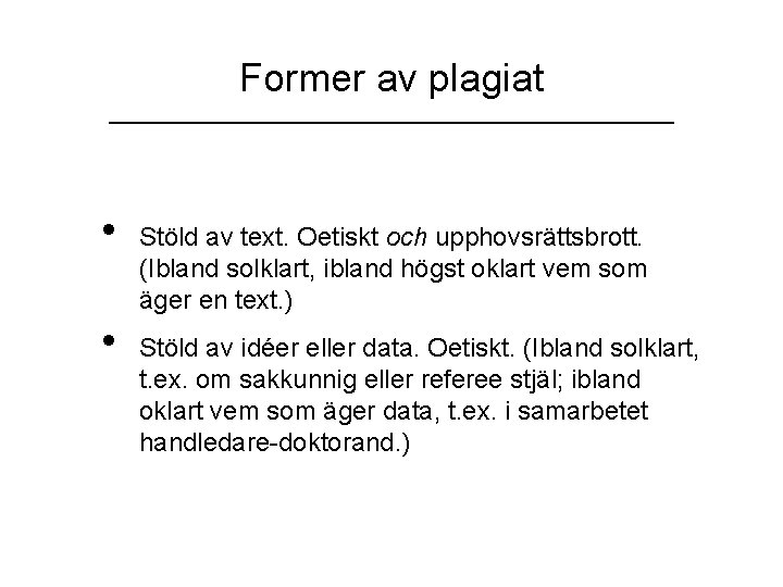 Former av plagiat __________________________ • • Stöld av text. Oetiskt och upphovsrättsbrott. (Ibland solklart,