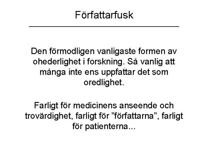 Författarfusk __________________________ Den förmodligen vanligaste formen av ohederlighet i forskning. Så vanlig att många