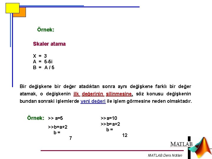 Örnek: Skaler atama X = 3 A = 5 -5 i B = A/5