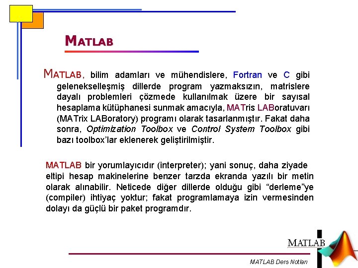 MATLAB, bilim adamları ve mühendislere, Fortran ve C gibi gelenekselleşmiş dillerde program yazmaksızın, matrislere