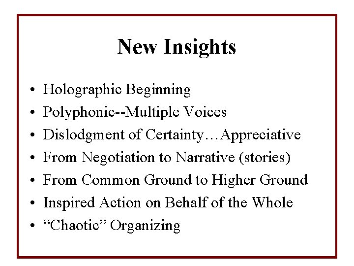 New Insights • • Holographic Beginning Polyphonic--Multiple Voices Dislodgment of Certainty…Appreciative From Negotiation to