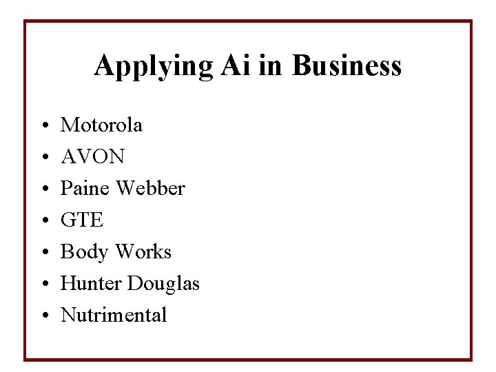 Applying Ai in Business • • Motorola AVON Paine Webber GTE Body Works Hunter