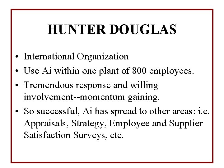 HUNTER DOUGLAS • International Organization • Use Ai within one plant of 800 employees.