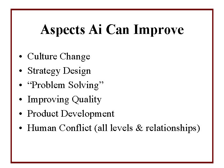 Aspects Ai Can Improve • • • Culture Change Strategy Design “Problem Solving” Improving