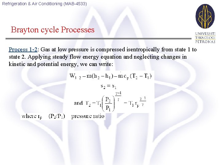 Refrigeration & Air Conditioning (MAB-4533) Brayton cycle Processes Process 1 -2: Gas at low