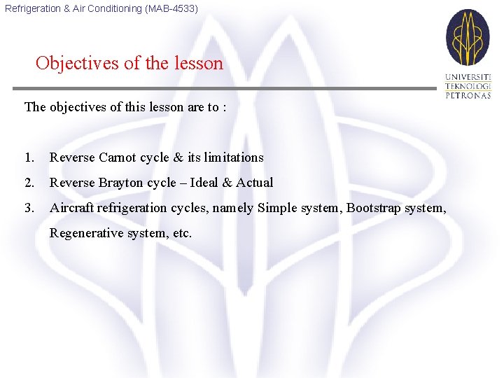 Refrigeration & Air Conditioning (MAB-4533) Objectives of the lesson The objectives of this lesson