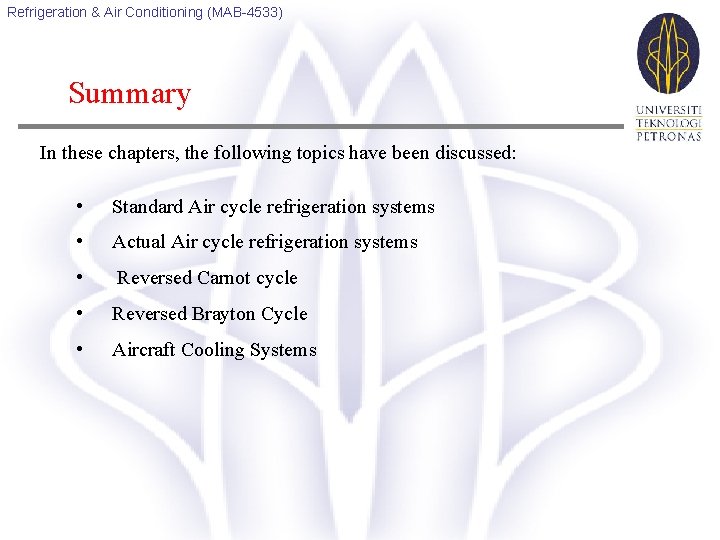 Refrigeration & Air Conditioning (MAB-4533) Summary In these chapters, the following topics have been