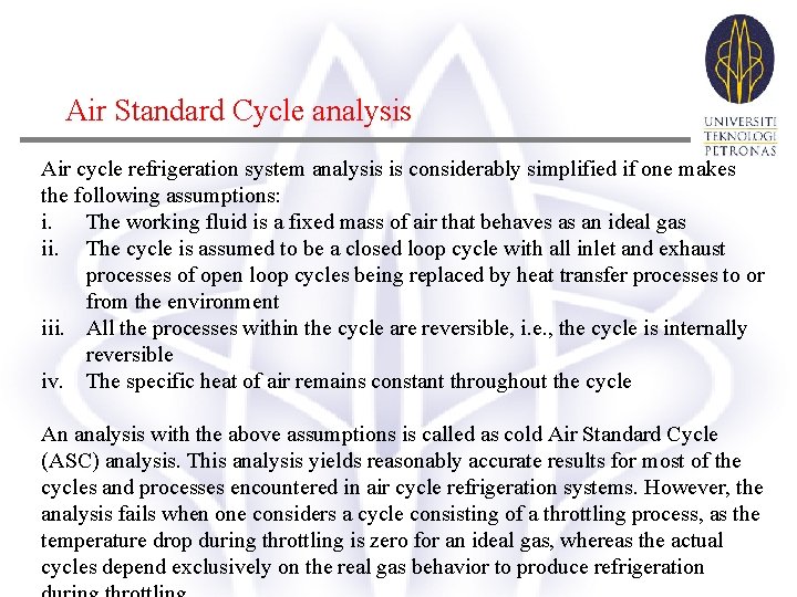 Air Standard Cycle analysis Air cycle refrigeration system analysis is considerably simplified if one