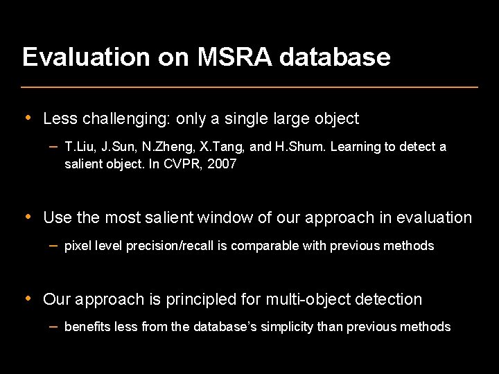 Evaluation on MSRA database • Less challenging: only a single large object – T.