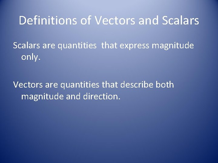 Definitions of Vectors and Scalars are quantities that express magnitude only. Vectors are quantities