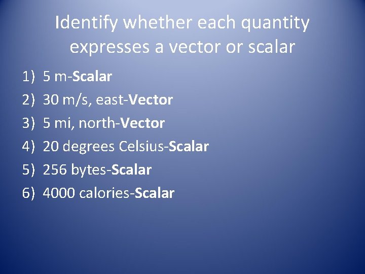 Identify whether each quantity expresses a vector or scalar 1) 2) 3) 4) 5)