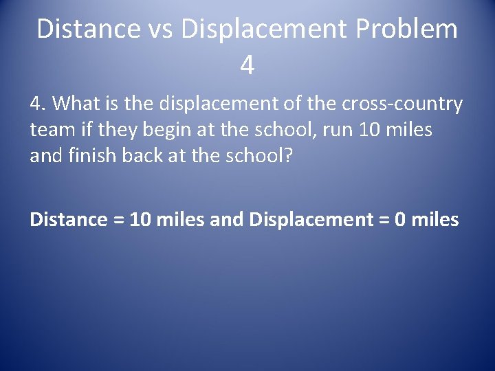 Distance vs Displacement Problem 4 4. What is the displacement of the cross-country team