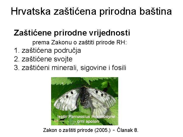 Hrvatska zaštićena prirodna baština Zaštićene prirodne vrijednosti prema Zakonu o zaštiti prirode RH: 1. Hrvatska zaštićena prirodna baština Zaštićene prirodne vrijednosti prema Zakonu o zaštiti prirode RH: 1.