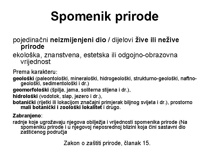 Spomenik prirode pojedinačni neizmijenjeni dio / dijelovi žive ili nežive prirode ekološka, znanstvena, estetska Spomenik prirode pojedinačni neizmijenjeni dio / dijelovi žive ili nežive prirode ekološka, znanstvena, estetska