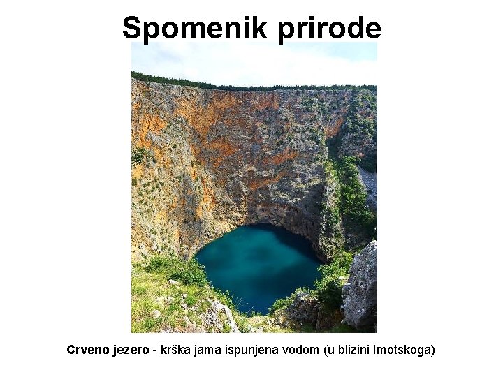 Spomenik prirode Crveno jezero - krška jama ispunjena vodom (u blizini Imotskoga) Spomenik prirode Crveno jezero - krška jama ispunjena vodom (u blizini Imotskoga)
