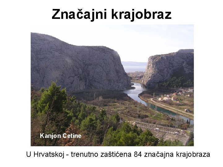 Značajni krajobraz Kanjon Cetine U Hrvatskoj - trenutno zaštićena 84 značajna krajobraza Značajni krajobraz Kanjon Cetine U Hrvatskoj - trenutno zaštićena 84 značajna krajobraza