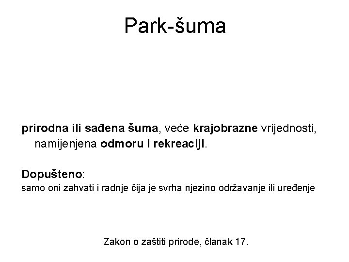 Park-šuma prirodna ili sađena šuma, veće krajobrazne vrijednosti, namijenjena odmoru i rekreaciji. Dopušteno: samo Park-šuma prirodna ili sađena šuma, veće krajobrazne vrijednosti, namijenjena odmoru i rekreaciji. Dopušteno: samo