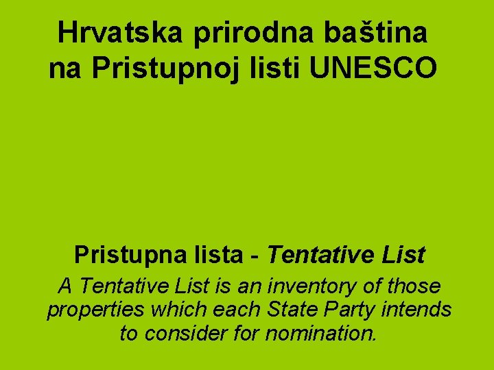 Hrvatska prirodna baština na Pristupnoj listi UNESCO Pristupna lista - Tentative List A Tentative Hrvatska prirodna baština na Pristupnoj listi UNESCO Pristupna lista - Tentative List A Tentative