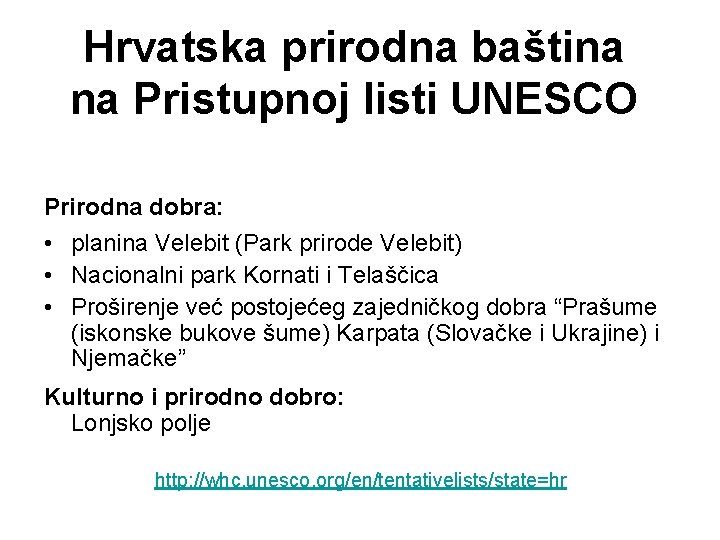 Hrvatska prirodna baština na Pristupnoj listi UNESCO Prirodna dobra: • planina Velebit (Park prirode Hrvatska prirodna baština na Pristupnoj listi UNESCO Prirodna dobra: • planina Velebit (Park prirode