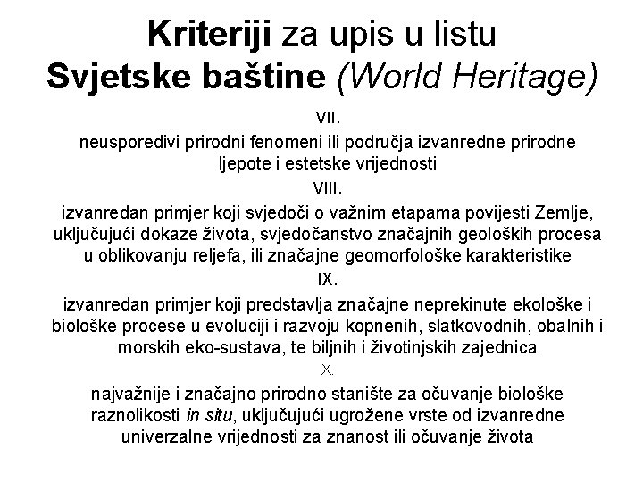 Kriteriji za upis u listu Svjetske baštine (World Heritage) VII. neusporedivi prirodni fenomeni ili Kriteriji za upis u listu Svjetske baštine (World Heritage) VII. neusporedivi prirodni fenomeni ili