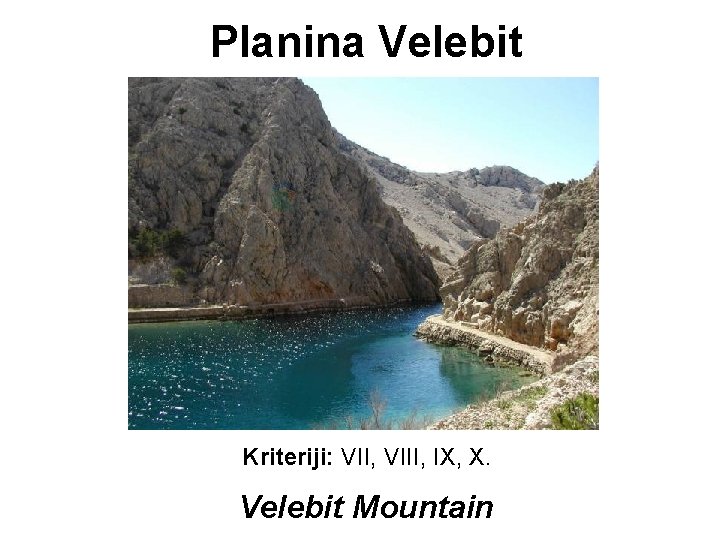 Planina Velebit Kriteriji: VII, VIII, IX, X. Velebit Mountain Planina Velebit Kriteriji: VII, VIII, IX, X. Velebit Mountain