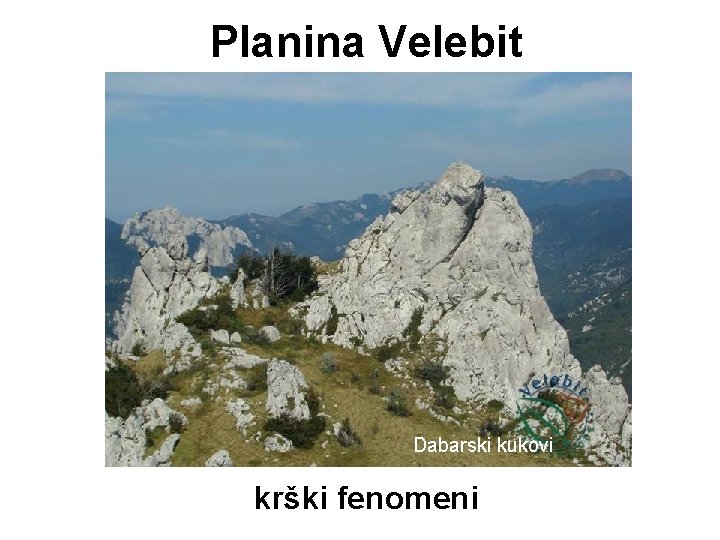 Planina Velebit Dabarski kukovi krški fenomeni Planina Velebit Dabarski kukovi krški fenomeni