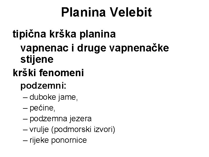 Planina Velebit tipična krška planina vapnenac i druge vapnenačke stijene krški fenomeni podzemni: – Planina Velebit tipična krška planina vapnenac i druge vapnenačke stijene krški fenomeni podzemni: –