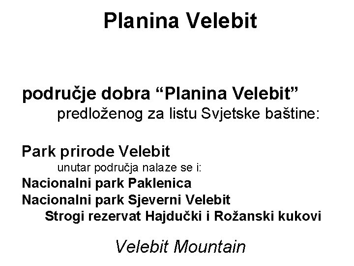 Planina Velebit područje dobra “Planina Velebit” predloženog za listu Svjetske baštine: Park prirode Velebit Planina Velebit područje dobra “Planina Velebit” predloženog za listu Svjetske baštine: Park prirode Velebit