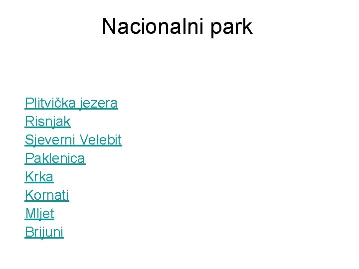 Nacionalni park Plitvička jezera Risnjak Sjeverni Velebit Paklenica Krka Kornati Mljet Brijuni Nacionalni park Plitvička jezera Risnjak Sjeverni Velebit Paklenica Krka Kornati Mljet Brijuni
