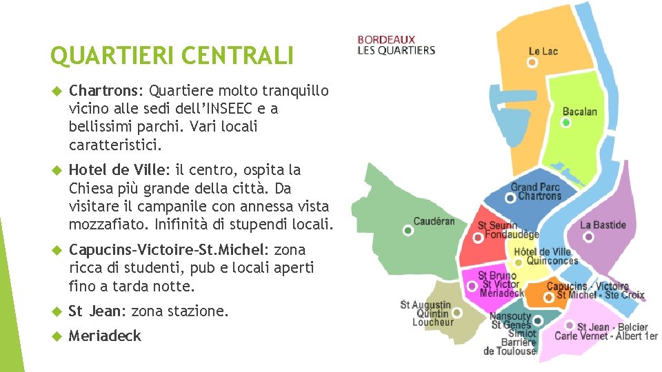 QUARTIERI CENTRALI Chartrons: Quartiere molto tranquillo vicino alle sedi dell’INSEEC e a bellissimi parchi.