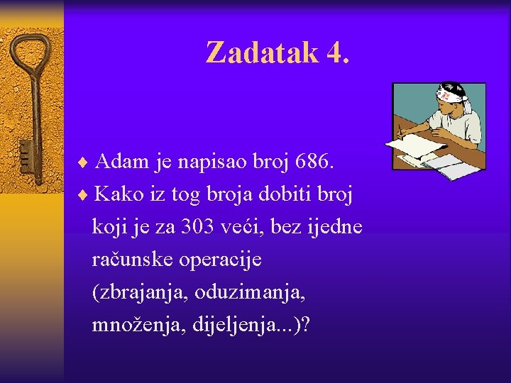 Zadatak 4. ¨ Adam je napisao broj 686. ¨ Kako iz tog broja dobiti