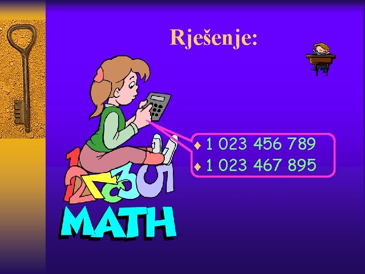 Rješenje: ¨ 1 023 456 789 ¨ 1 023 467 895 