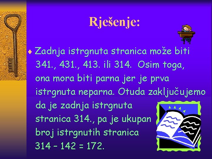 Rješenje: ¨ Zadnja istrgnuta stranica može biti 341. , 431. , 413. ili 314.