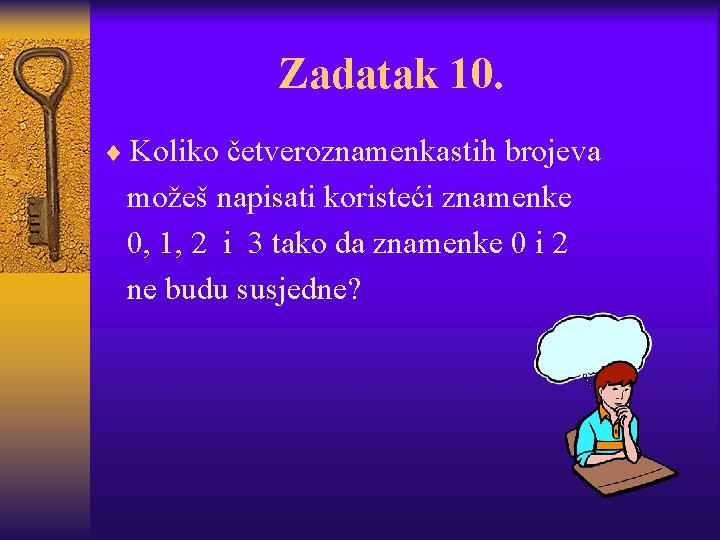 Zadatak 10. ¨ Koliko četveroznamenkastih brojeva možeš napisati koristeći znamenke 0, 1, 2 i