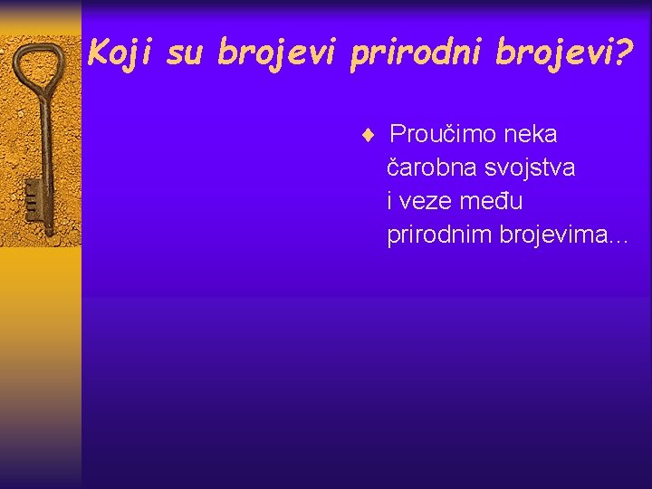 Koji su brojevi prirodni brojevi? ¨ Proučimo neka čarobna svojstva i veze među prirodnim