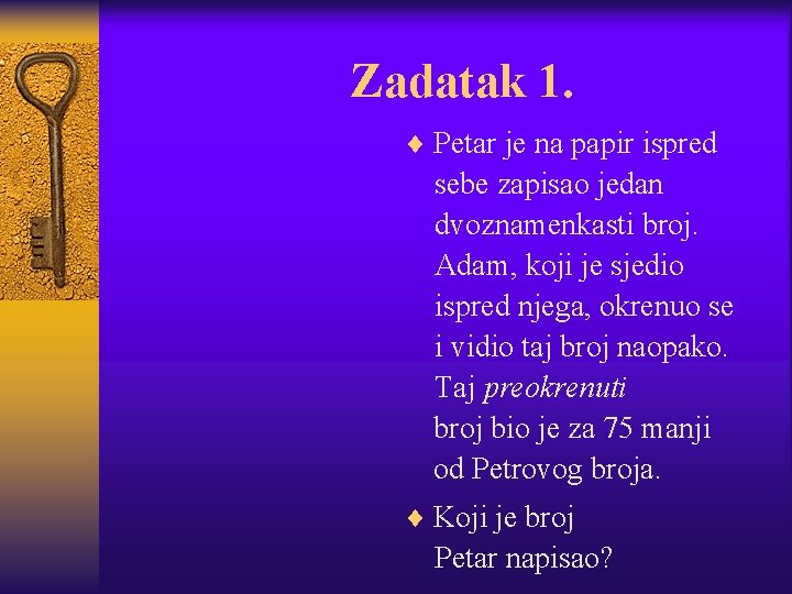 Zadatak 1. ¨ Petar je na papir ispred sebe zapisao jedan dvoznamenkasti broj. Adam,