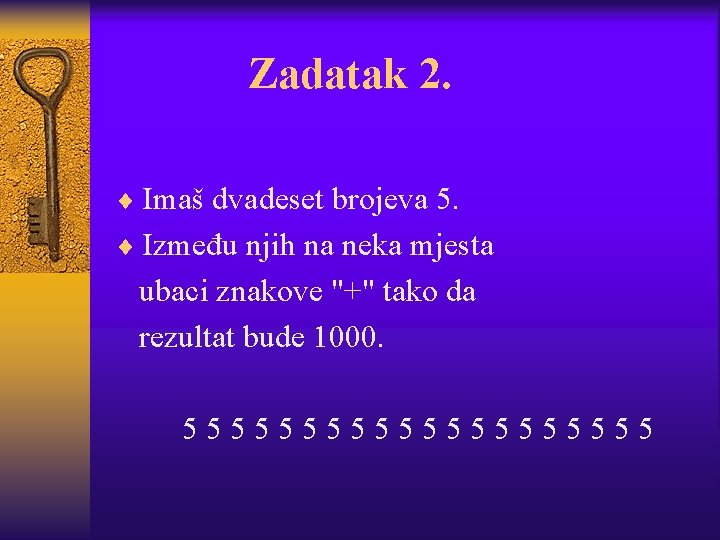 Zadatak 2. ¨ Imaš dvadeset brojeva 5. ¨ Između njih na neka mjesta ubaci