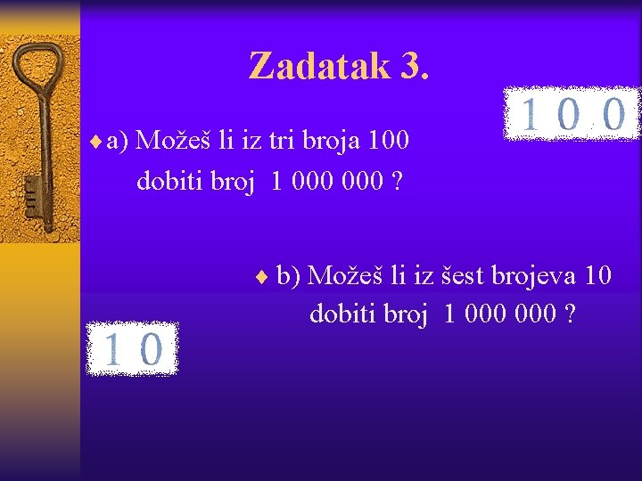 Zadatak 3. ¨a) Možeš li iz tri broja 100 dobiti broj 1 000 ?