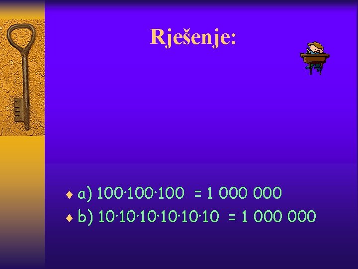 Rješenje: ¨ a) 100· 100 = 1 000 ¨ b) 10· 10· 10· 10