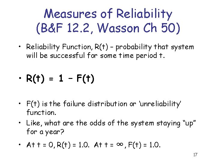 Measures of Reliability (B&F 12. 2, Wasson Ch 50) • Reliability Function, R(t) –