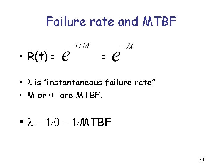 Failure rate and MTBF • R(t) = = § l is “instantaneous failure rate”