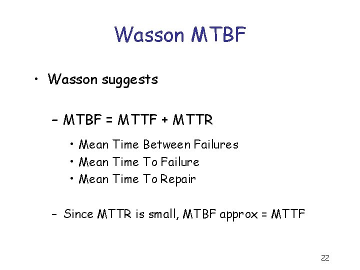 Wasson MTBF • Wasson suggests – MTBF = MTTF + MTTR • Mean Time